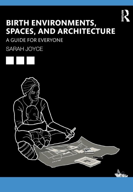 Birth Environments, Spaces and Architecture: A Guide for Everyone
