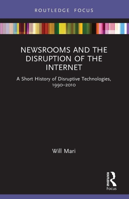 Newsrooms and the Disruption of the Internet: A Short History of Disruptive Technologies, 1990-2010