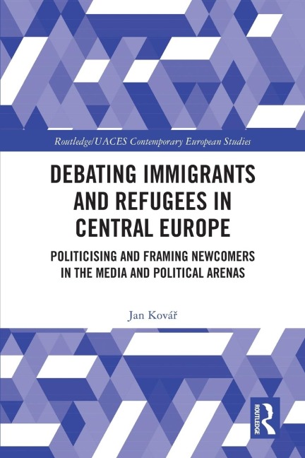 Debating Immigrants and Refugees in Central Europe: Politicising and Framing Newcomers in the Media and Political Arenas