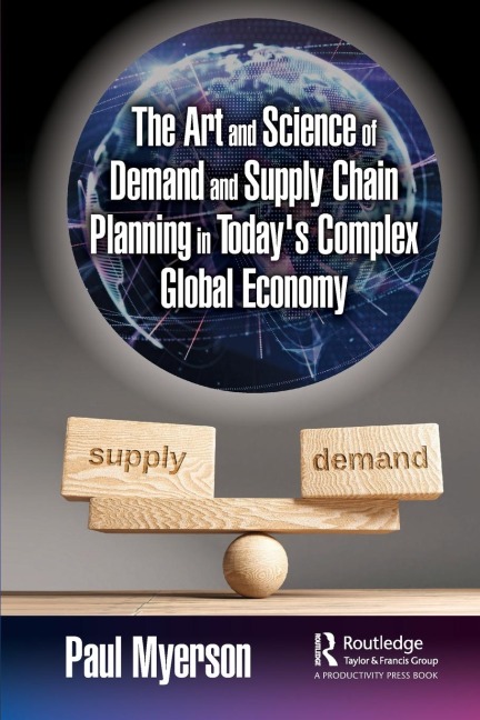 The Art and Science of Demand and Supply Chain Planning in Todays Complex Global Economy