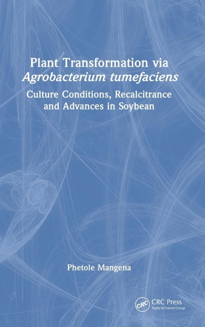 Plant Transformation via Agrobacterium Tumefaciens: Culture Conditions, Recalcitrance and Advances in Soybean