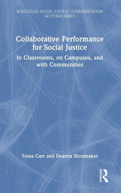 Collaborative Performance for Social Justice: In Classrooms, on Campuses, and with Communities