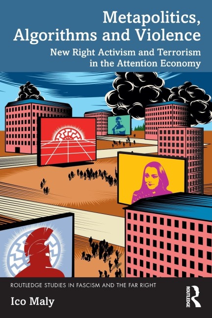 Metapolitics, Algorithms and Violence: New Right Activism and Terrorism in the Attention Economy