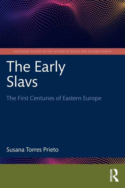 The Early Slavs: The First Centuries of Eastern Europe