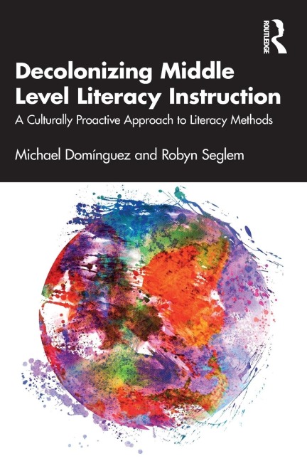 Decolonizing Middle Level Literacy Instruction: A Culturally Proactive Approach to Literacy Methods
