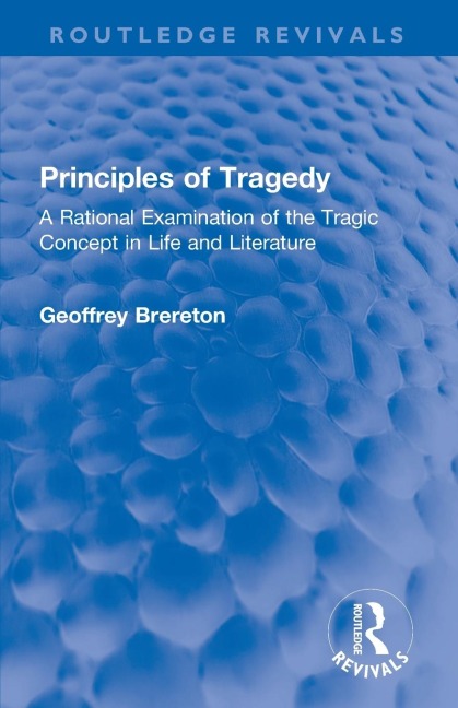 Principles of Tragedy: A Rational Examination of the Tragic Concept in Life and Literature