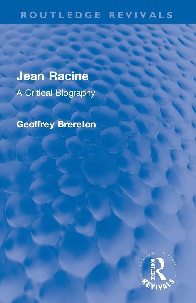 Jean Racine: A Critical Biography