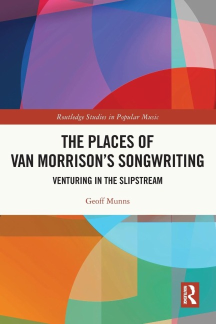 The Places of Van Morrisons Songwriting: Venturing in the Slipstream