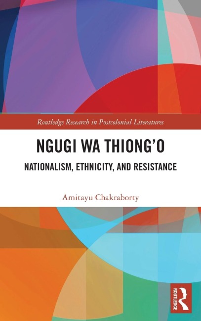 Ngugi wa Thiongo: Nationalism, Ethnicity, and Resistance