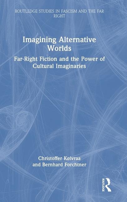 Imagining Alternative Worlds: Far-Right Fiction and the Power of Cultural Imaginaries