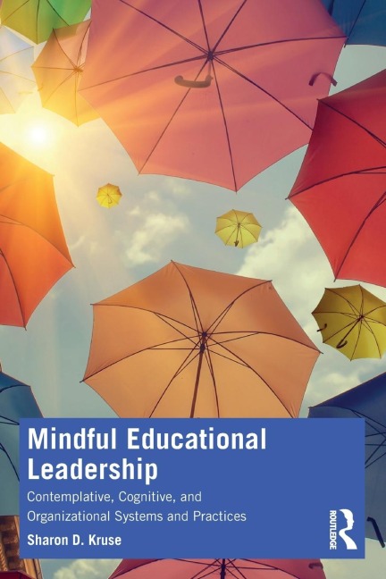 Mindful Educational Leadership: Contemplative, Cognitive, and Organizational Systems and Practices
