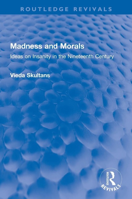 Madness and Morals: Ideas on Insanity in the Nineteenth Century