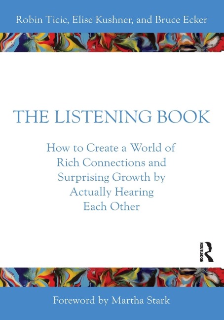The Listening Book: How to Create a World of Rich Connections and Surprising Growth by Actually Hearing Each Other