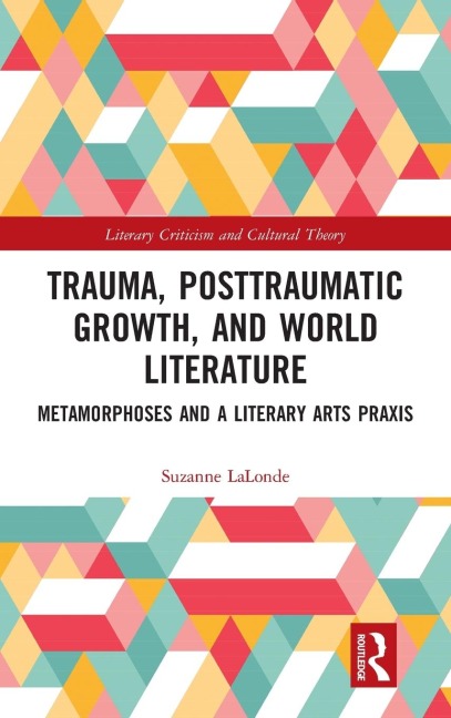 Trauma, Posttraumatic Growth, and World Literature: Metamorphoses and a Literary Arts Praxis