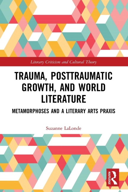 Trauma, Posttraumatic Growth, and World Literature: Metamorphoses and a Literary Arts Praxis