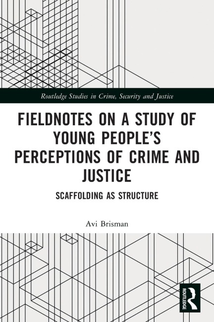 Fieldnotes on a Study of Young Peoples Perceptions of Crime and Justice: Scaffolding as Structure