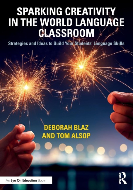 Sparking Creativity in the World Language Classroom: Strategies and Ideas to Build Your Students Language Skills