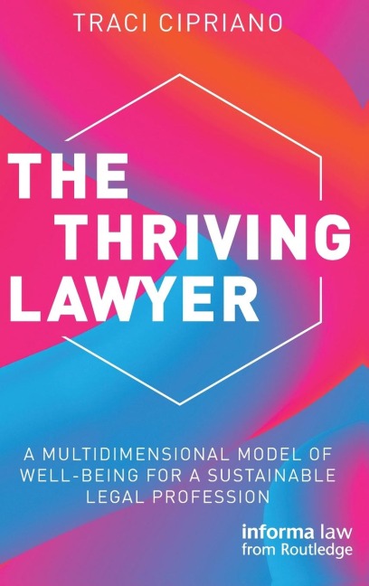The Thriving Lawyer: A Multidimensional Model of Well-Being for a Sustainable Legal Profession