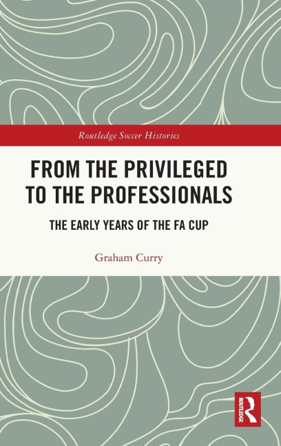 From the Privileged to the Professionals: The Early Years of the FA Cup