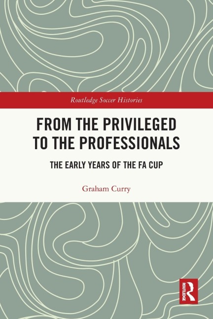 From the Privileged to the Professionals: The Early Years of the FA Cup