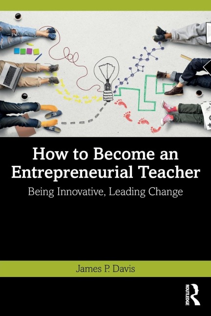 How to Become an Entrepreneurial Teacher: Being Innovative, Leading Change