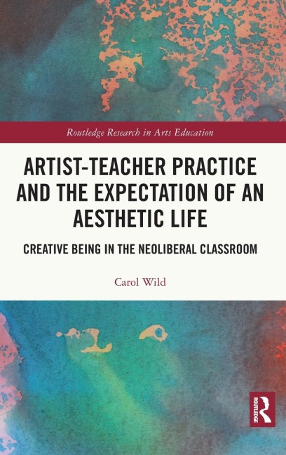 Artist-Teacher Practice and the Expectation of an Aesthetic Life: Creative Being in the Neoliberal Classroom