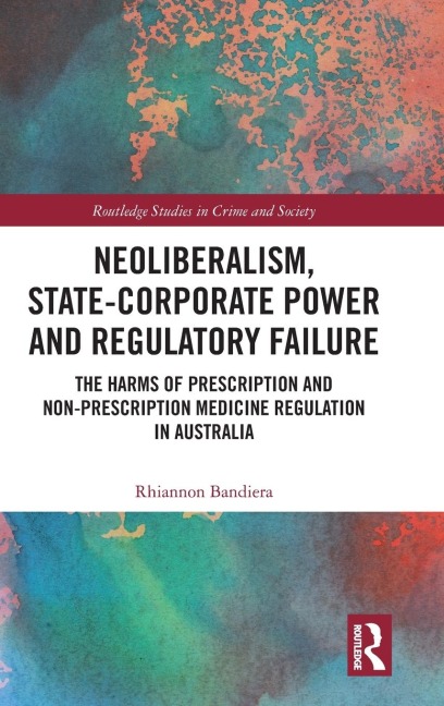 Neoliberalism, State-Corporate Power and Regulatory Failure: The Harms of Prescription and Non-Prescription Medicine Regulation in Australia