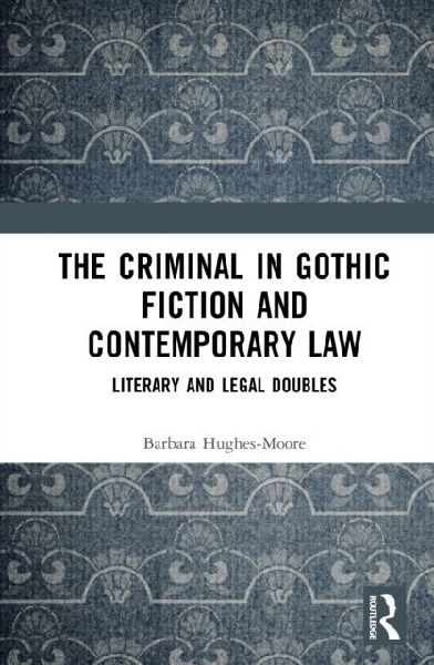 The Criminal in Gothic Fiction and Contemporary Law: Literary and Legal Doubles