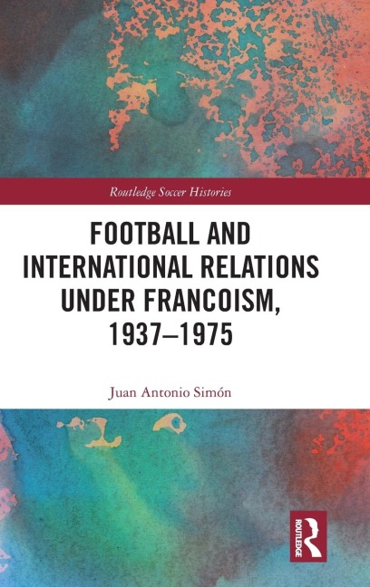 Football and International Relations under Francoism, 1937-1975