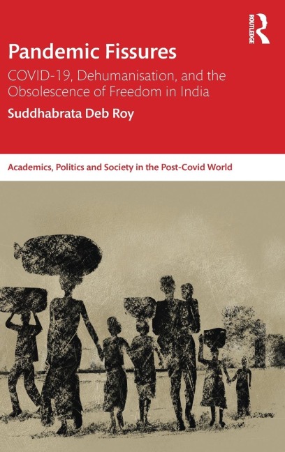 Pandemic Fissures: COVID-19, Dehumanisation, and the Obsolescence of Freedom in India