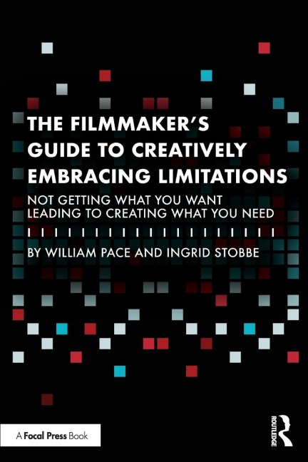 The Filmmakers Guide to Creatively Embracing Limitations: Not Getting What You Want Leading to Creating What You Need