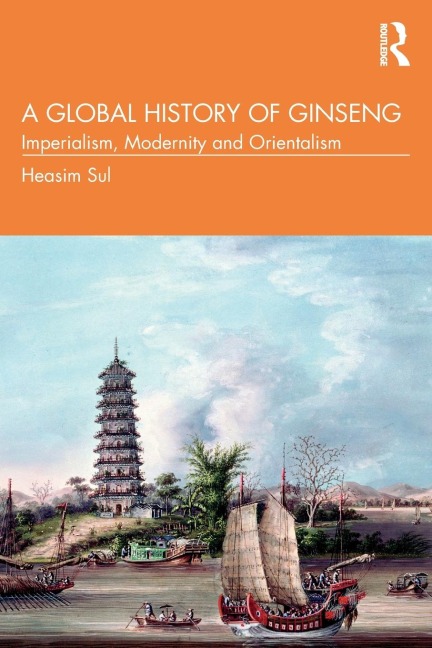 A Global History of Ginseng: Imperialism, Modernity and Orientalism