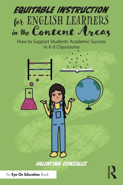 Equitable Instruction for English Learners in the Content Areas: How to Support Students Academic Success in K-8 Classrooms