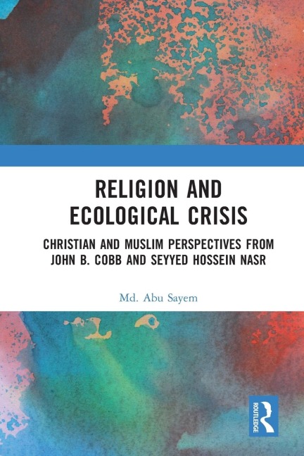 Religion and Ecological Crisis: Christian and Muslim Perspectives from John B. Cobb and Seyyed Hossein Nasr