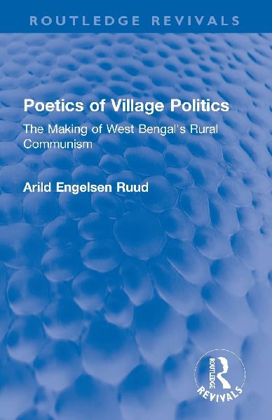 Poetics of Village Politics: The Making of West Bengal's Rural Communism