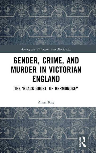 Gender, Crime, and Murder in Victorian England: The 'Black Ghost' of Bermondsey