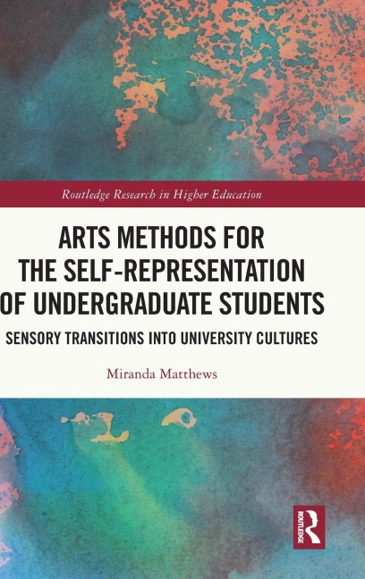 Arts Methods for the Self-Representation of Undergraduate Students: Sensory Transitions into University Cultures