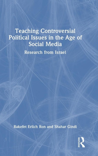 Teaching Controversial Political Issues in the Age of Social Media: Research from Israel