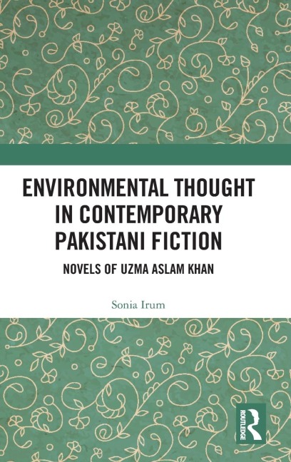 Environmental Thought in Contemporary Pakistani Fiction: Novels of Uzma Aslam Khan