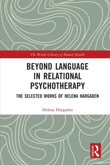 Beyond Language in Relational Psychotherapy: The Selected Works of Helena Hargaden