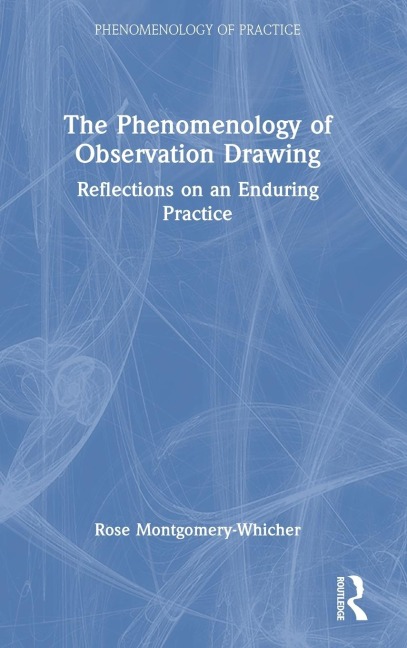 The Phenomenology of Observation Drawing: Reflections on an Enduring Practice