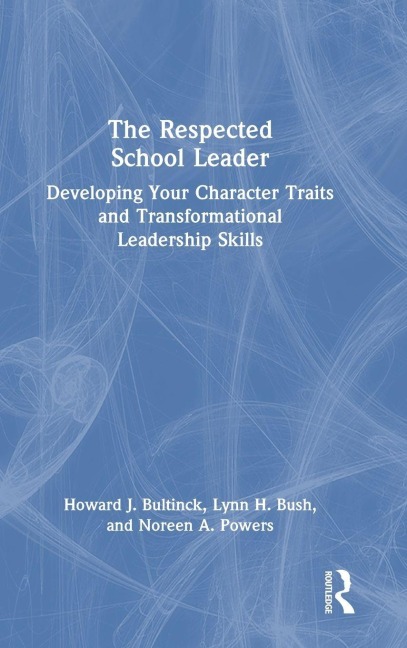 The Respected School Leader: Developing Your Character Traits and Transformational Leadership Skills