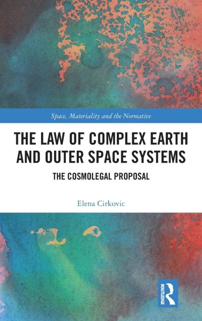 The Law of Complex Earth and Outer Space Systems: The Cosmolegal Proposal