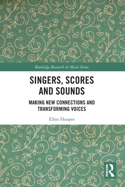 Singers, Scores and Sounds: Making New Connections and Transforming Voices