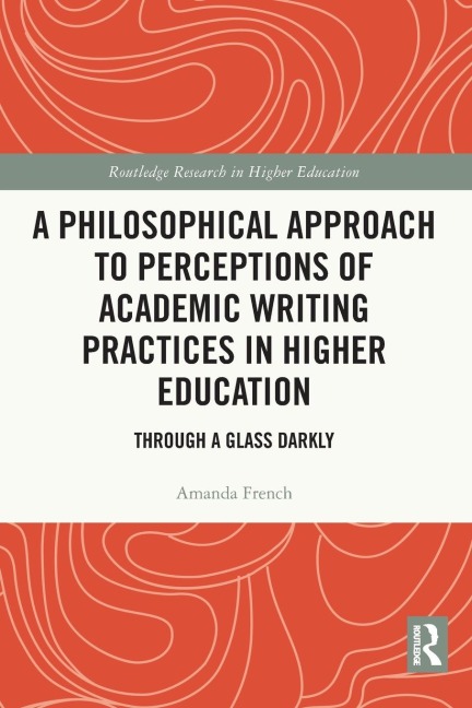 A Philosophical Approach to Perceptions of Academic Writing Practices in Higher Education: Through a Glass Darkly