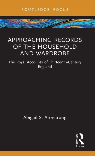 Approaching Records of the Household and Wardrobe: The Royal Accounts of Thirteenth-Century England