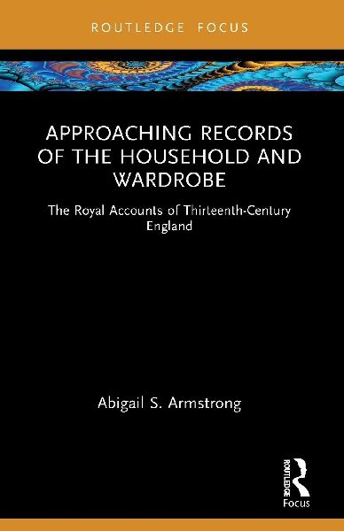 Approaching Records of the Household and Wardrobe: The Royal Accounts of Thirteenth-Century England