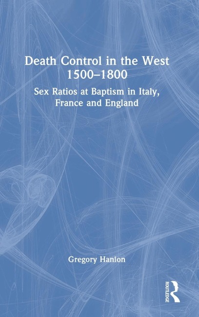 Death Control in the West 1500-1800 Sex Ratios at Baptism in Italy, France and England