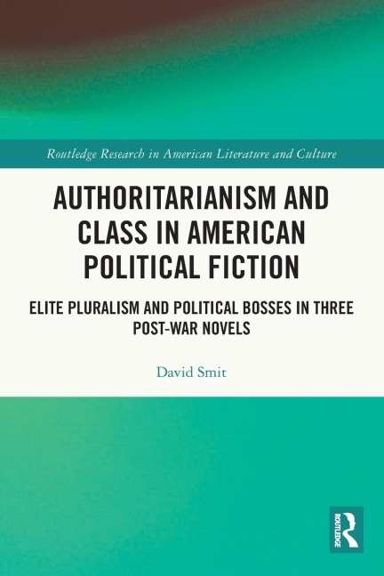 Authoritarianism and Class in American Political Fiction: Elite Pluralism and Political Bosses in Three Post-War Novels