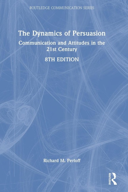 The Dynamics of Persuasion: Communication and Attitudes in the 21st Century